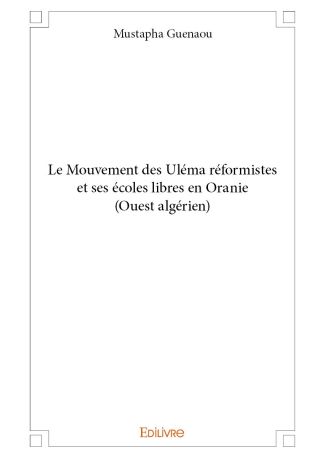 Le Mouvement des Uléma réformistes et ses écoles libres en Oranie (Ouest algérien)