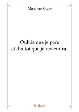 Oublie que je pars et dis-toi que je reviendrai