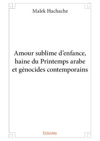 Amour sublime d'enfance, haine du Printemps arabe et génocides contemporains