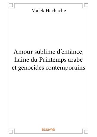 Amour sublime d'enfance, haine du Printemps arabe et génocides contemporains