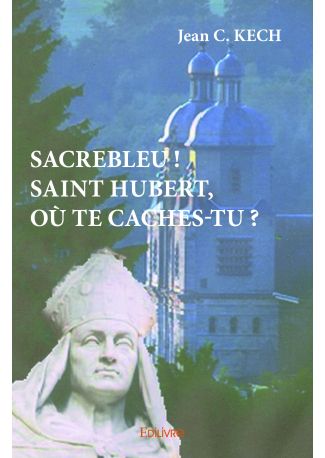 Sacrebleu ! Saint Hubert, où te caches-tu ?