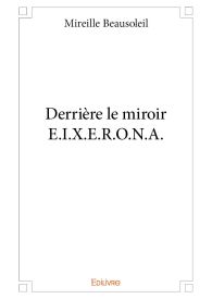 Derrière le miroir E.I.X.E.R.O.N.A.