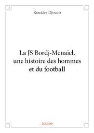 La JS Bordj-Menaïel, une histoire des hommes et du football