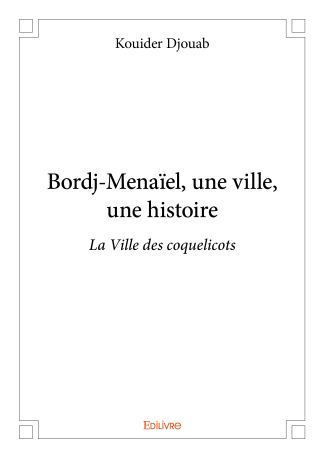 Bordj-Menaïel, une ville, une histoire