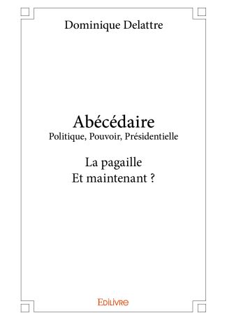 Abécédaire Politique, Pouvoir, Présidentielle
