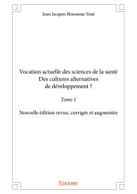 Vocation actuelle des sciences de la santéDes cultures alternatives de développement ? - Tome 1