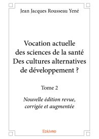 Vocation actuelle des sciences de la santéDes cultures alternatives de développement ? - Tome 2