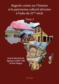 Regards croisés sur l’histoire et le patrimoine culturel africains à l’aube du 21ème siècle - Tome 2