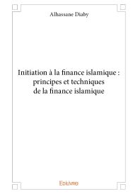 Initiation à la finance islamique : principes et techniques de la finance islamique