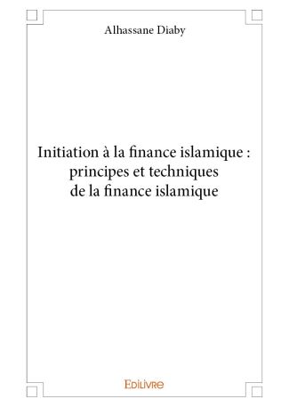 Initiation à la finance islamique : principes et techniques de la finance islamique