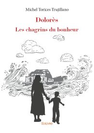 Dolorès. Les chagrins du bonheur