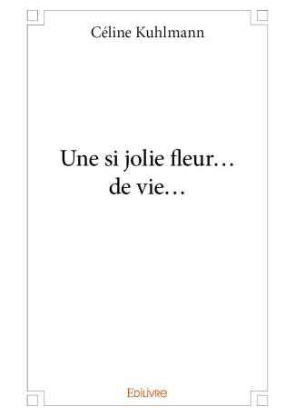 Une si jolie fleur... de vie...