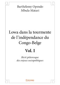 Lowa dans la tourmente de l’indépendance du Congo-Belge - Tome 1