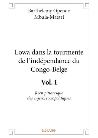 Lowa dans la tourmente de l’indépendance du Congo-Belge - Tome 1