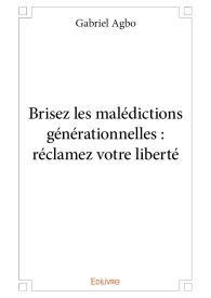 Brisez les malédictions générationnelles : réclamez votre liberté