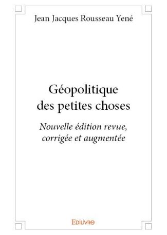 Géopolitique des petites choses - Nouvelle édition revue, corrigée et augmentée