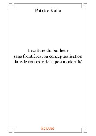 L’écriture du bonheur sans frontières : sa conceptualisation dans le contexte de la postmodernité
