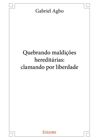 Quebrando maldições hereditárias: clamando por liberdade