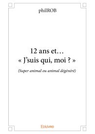 12 ans et... « J’suis qui, moi ? »