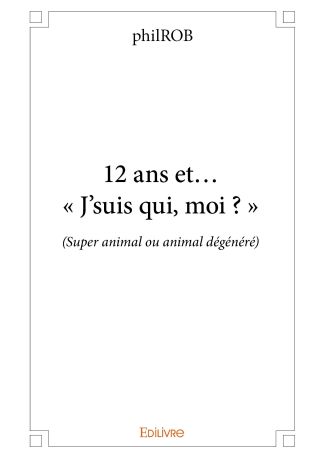 12 ans et... « J’suis qui, moi ? »