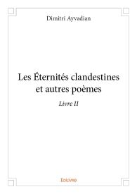 Les Éternités clandestines et autres poèmes – Livre II