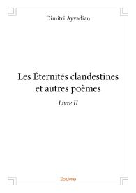 Les Éternités clandestines et autres poèmes - Tome 2