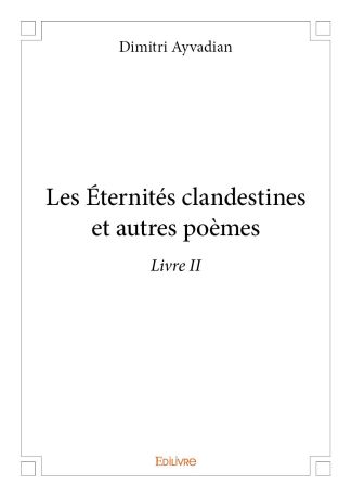 Les Éternités clandestines et autres poèmes - Tome 2