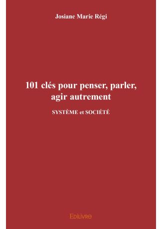 101 clés pour penser, parler, agir autrement