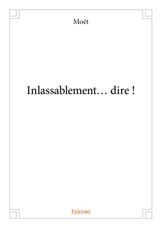 Inlassablement... dire !