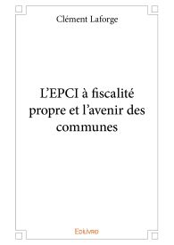 L'EPCI à fiscalité propre et l'avenir des communes