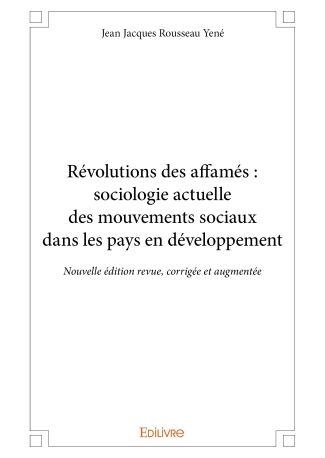 Révolutions des affamés : sociologie actuelle des mouvements sociaux dans les pays en développement