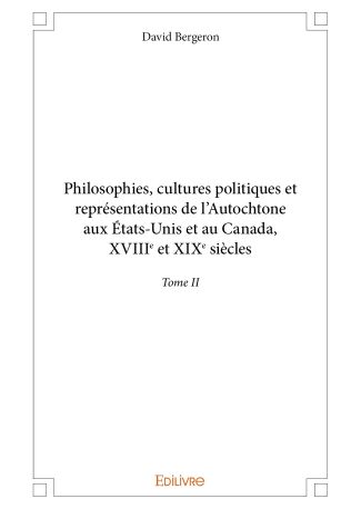 Philosophies, cultures politiques et représentations de l'Autochtone aux États-Unis et au Canada