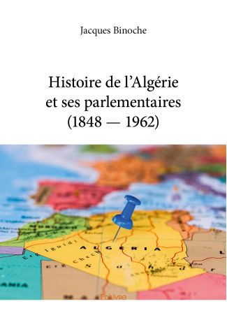 Histoire de l’Algérie et ses parlementaires (1848 — 1962)