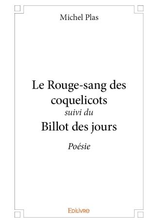 Le Rouge-sang des coquelicots suivi du Billot des jours