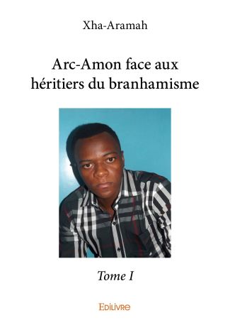 Arc-Amon face aux héritiers du branhamisme - Tome 1