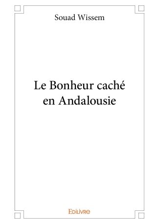 Le Bonheur caché en Andalousie
