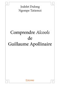 Comprendre Alcools de Guillaume Apollinaire