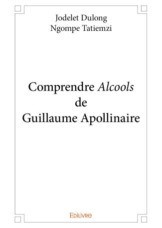 Comprendre Alcools de Guillaume Apollinaire