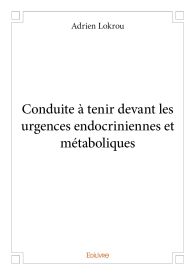 Conduite à tenir devant les urgences endocriniennes et métaboliques