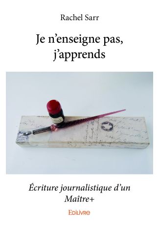 Je n'enseigne pas, j'apprends. Ecriture journalistique d'un Maître+