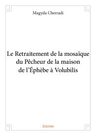 Le Retraitement de la mosaïque du Pêcheur de la maison de l'Éphèbe à Volubilis