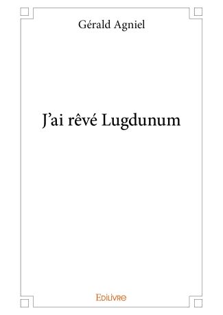 J'ai rêvé Lugdunum