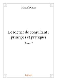 Le Métier de consultant : principes et pratiques – Tome 2