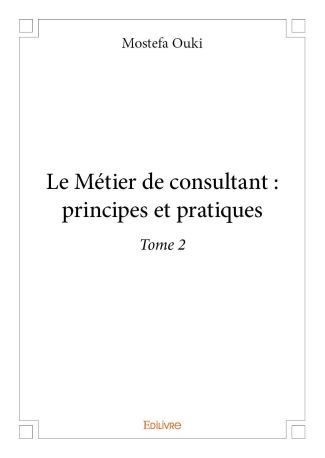 Le Métier de consultant : principes et pratiques – Tome 2