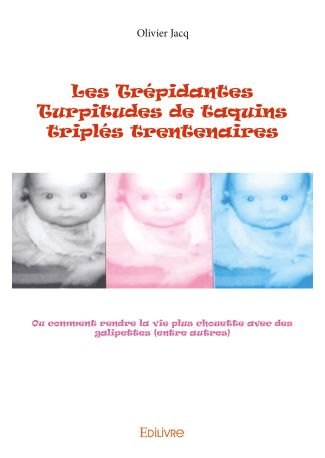 Les Trépidantes Turpitudes de taquins triplés trentenaires