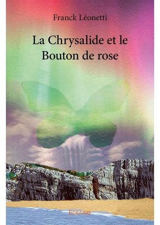 La Chrysalide et le Bouton de rose - Tome 1