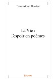 La Vie : l'espoir en poèmes
