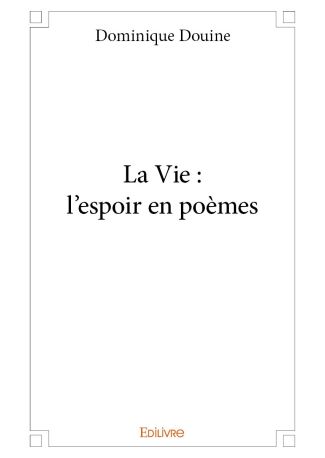 La Vie : l'espoir en poèmes