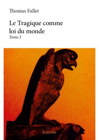 Le Tragique comme loi du monde - Tome I