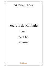 Secrets de Kabbale – Livre 1 : Béréchit (La Genèse)